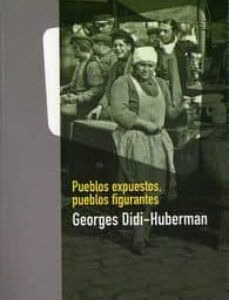 Portada de Georges Didi-huberman Pueblos Expuestos, Pueblos figuríantes Editorial Manantial