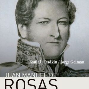 Portada de Raúl Fradkin y Jorge Gelman Juan Manuel de Rosas Editorial Edhasa
