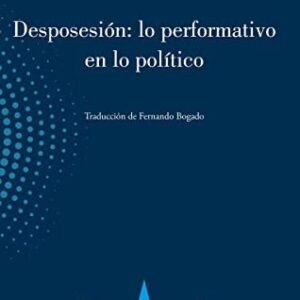 Portada de Judith Butler Athena Athanasiou Desposesión Lo performativo en lo político Editorial Eterna Cadencia