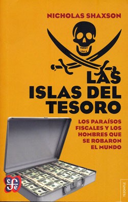 Portada de Nicholas Shaxson Las islas del tesoro los Paraísos fiscales y los hombres que se robaron el mundo Editorial FCE