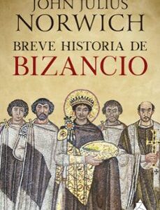 Portada de John Julius Norwich Breve historia de Bizancio Editorial Atico de los libros