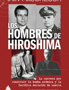 Portada de Iain MacGregor Los hombres de Hiroshima Editorial Atico de los libros