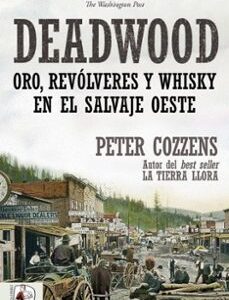 Portada de Peter Cozzens Deadwood Oro, revólveres y whisky en el salvaje oeste Editorial Desperta Ferro