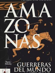 Portada de Adrienne Mayor Amazonas Guerreras del Mundo Antiguo Editorial Desperta Ferro
